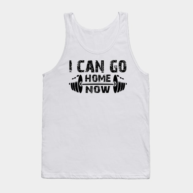 Fitness Gym - I Can Go Home Now Tank Top by KC Happy Shop